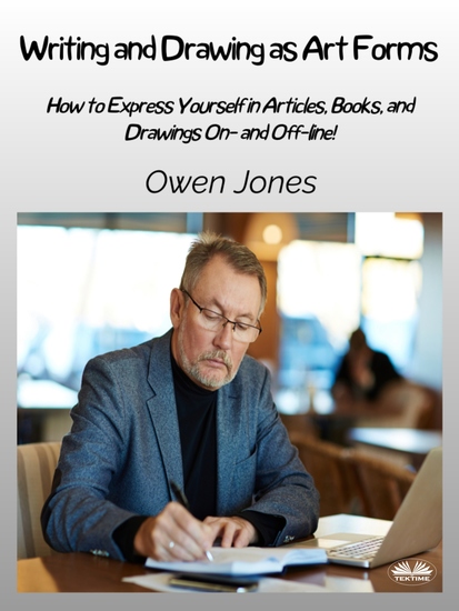 Writing And Drawing As Art Forms - How To Express Yourself In Articles Books And Drawings On- And Off-Line! - cover