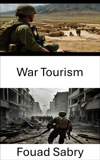 War Tourism - Exploring Conflict Zones and the Impact on Global Security - cover