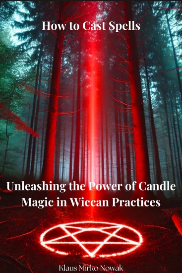 How to Cast Spells - Unleashing the Power of Candle Magic in Wiccan Practices - cover