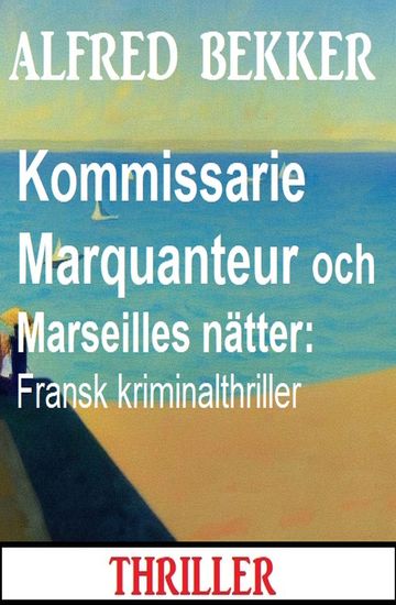 Kommissarie Marquanteur och Marseilles nätter: Fransk kriminalthriller - cover