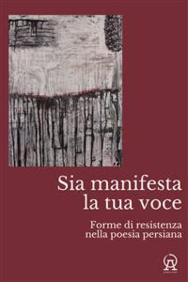 Sia manifesta la tua voce - Forme di resistenza nella poesia persiana - cover