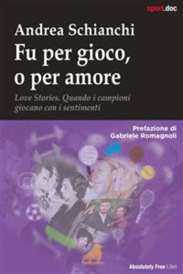 Fu per gioco o per amore - Love Stories Quando i campioni giocano con i sentimenti - cover