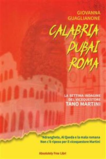 Calabria Dubai Roma - ‘Ndrangheta Al Qaeda e la mala romana Non c’è riposo per il vicequestore Martini - cover