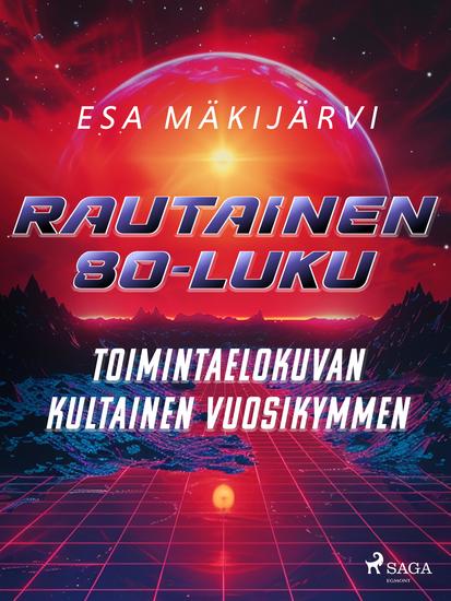 Rautainen 80-luku – Toimintaelokuvan kultainen vuosikymmen - cover