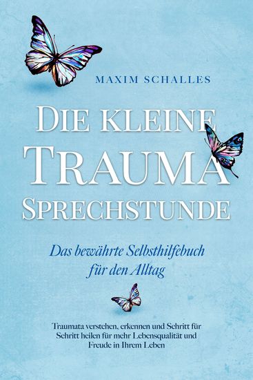 Die kleine Trauma Sprechstunde - Das bewährte Selbsthilfebuch für den Alltag: Traumata verstehen erkennen und Schritt für Schritt heilen für mehr Lebensqualität und Freude in Ihrem Leben - cover