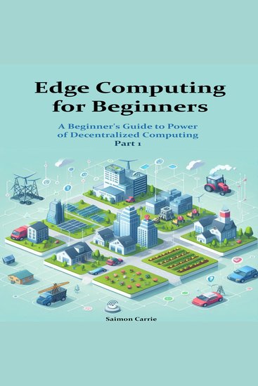 Edge Computing for Beginners - A Beginner's Guide to Power of Decentralized Computing Part 1 - cover