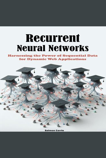 Recurrent Neural Networks - Harnessing the Power of Sequential Data for Dynamic Web Applications - cover