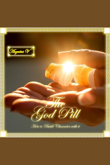 The God Pill - How to Build Character with it - cover