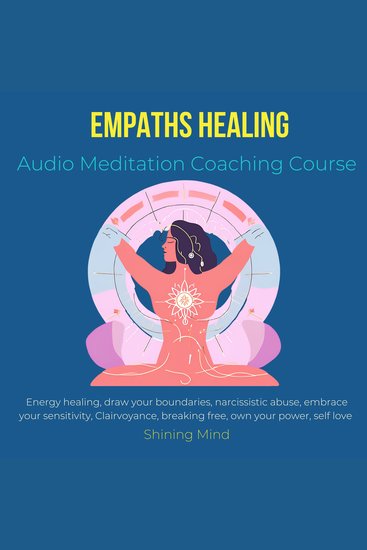 Empaths Healing Audio Meditation Coaching Course - energy healing draw your boundaries narcissistic abuse embrace your sensitivity Clairvoyance breaking free own your power self love - cover