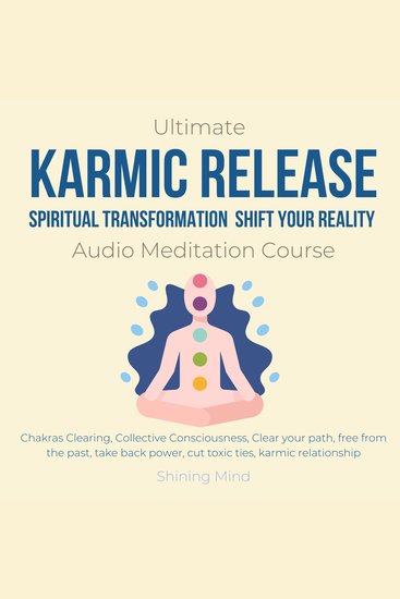 Ultimate karmic Release Spiritual Transformation Shift your reality Audio Meditation Course - chakras clearing collective consciousness clear your path free from the past take back power cut toxic ties karmic relationship - cover