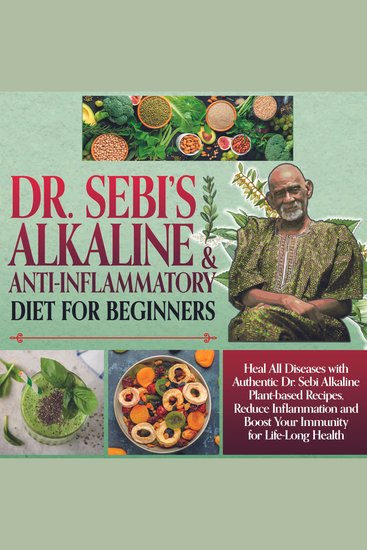 DrSebi Alkaline and Anti-Inflammatory Diet for Beginners - Heal All Diseases with Authentic DrSebi Alkaline Plant Based Recipes Reduce Inflammation and Boost your Immunity for Life-Long Health - cover