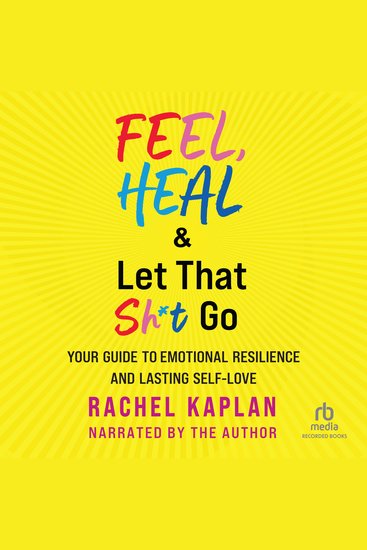 Feel Heal & Let That Sh*t Go - Your Guide to Emotional Resilience and Lasting Self-Love - cover