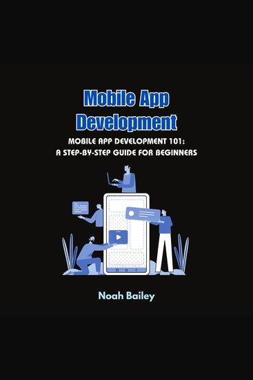 Mobile App Development - Mobile App Development 101: A Step-by-Step Guide for Beginners - cover