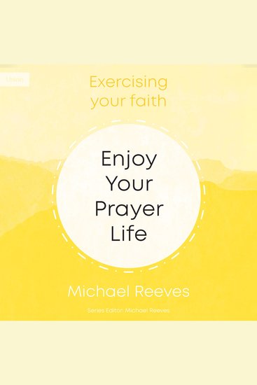 Enjoy Your Prayer Life - Exercising Your Faith - cover