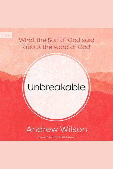 Unbreakable - What the Son of God Said about the Word of God - cover