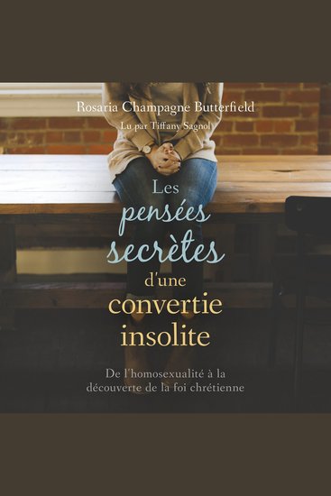 Les pensées secrètes d’une convertie insolite - De l'homosexualité à la découverte de la foi chrétienne - cover