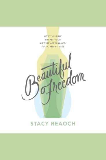 Beautiful Freedom - How the Bible Shapes Your View of Appearance Food and Fitness - cover