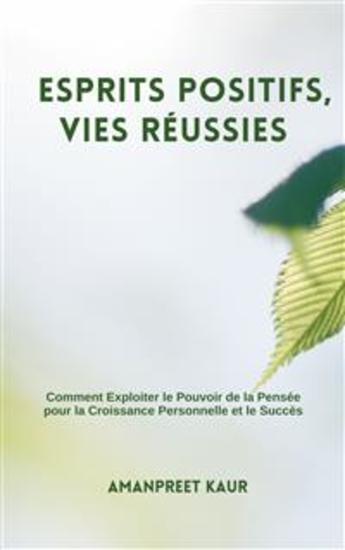 Esprits Positifs Vies Réussies : Comment Exploiter le Pouvoir de la Pensée pour la Croissance Personnelle et le Succès - cover