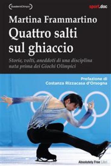 Quattro salti sul ghiaccio - Storie volti aneddoti di una disciplina nata prima dei Giochi Olimpici - cover