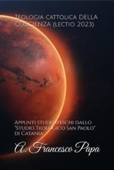 Teologia cattolica DELLA COSCIENZA (lectio 2023) - Appunti studenteschi dallo "Studio teologico San Paolo" di Catania - cover