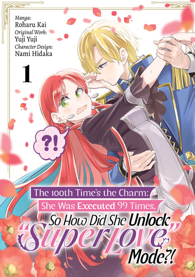 The 100th Time’s the Charm: She Was Executed 99 Times So How Did She Unlock “Super Love” Mode?! (Manga) Volume 1 - cover