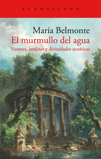 El murmullo del agua - Fuentes jardines y divinidades acuáticas
