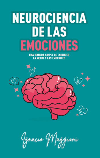 Neurociencia de las Emociones - Una manera simple de entender la mente y las emociones - cover