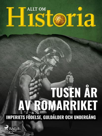 Tusen år av Romarriket - Imperiets födelse guldålder och undergång - cover