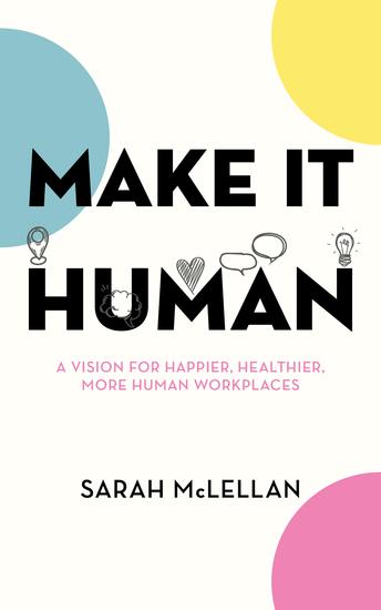 Make it Human - A vision for happier healthier more human workplaces - cover