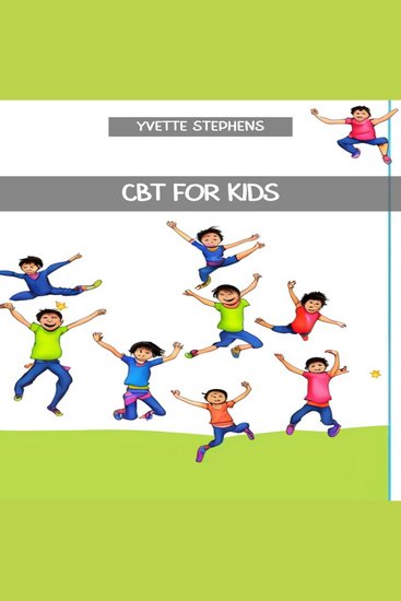 CBT FOR KIDS - A Practical Guide to Cognitive Behavioral Therapy for Children (2023) - cover