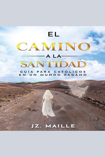 EL CAMINO A LA SANTIDAD - guía para católicos en un mundo pagano - cover