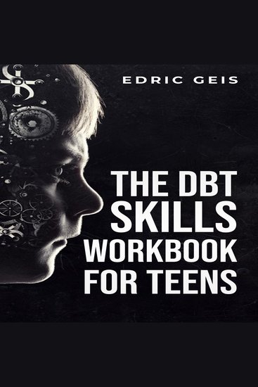 DBT SKILLS WORKBOOK FOR TEENS THE - Practical DBT Exercises for Mindfulness Emotion Regulation and Distress Tolerance (2023 Guide for Beginners) - cover