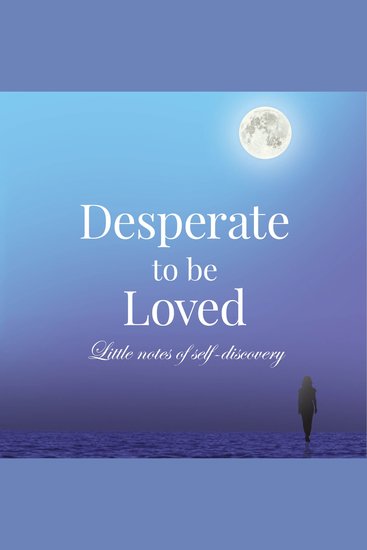 Desperate to be Loved - Little notes of self-discovery - cover
