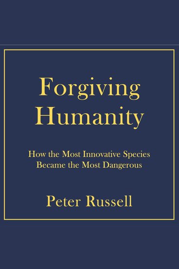 Forgiving Humanity - How the Most Innovative Species Became the Most Dangerous - The Curse of Exponential Change - cover
