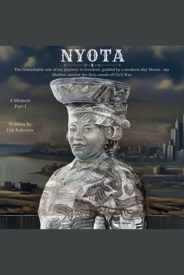 NYOTA - The remarkable tale of my journey to freedom guided by a modern-day Moses - my Mother amidst the fiery sands of Civil War - cover