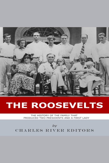 Roosevelts The: The History of the Family that Produced Two Presidents and a First Lady - cover