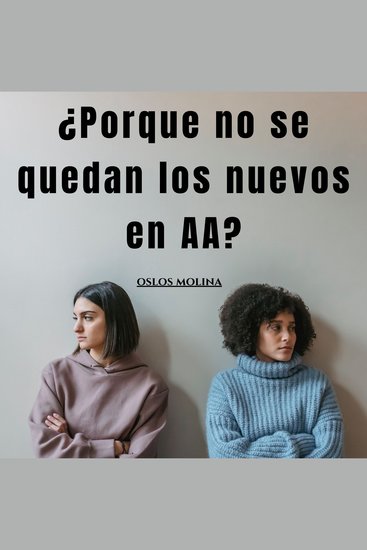 ¿Porque no se quedan los nuevos en AA? - Experiencias AA - cover