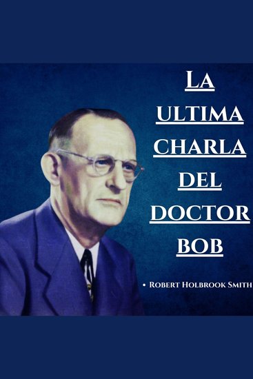 La ultima charla del Doctor Bob - Experiencias AA - cover