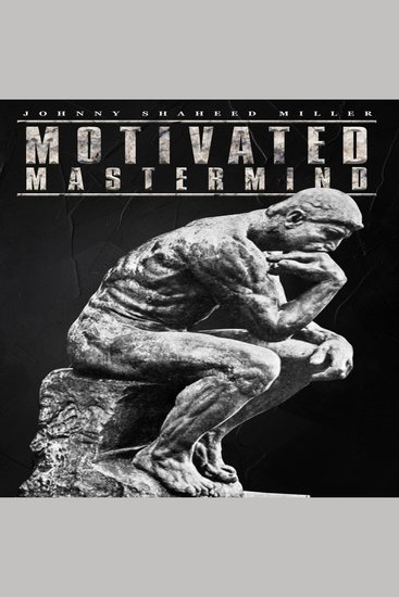 MOTIVATED MASTERMIND - Master the Art of Powerful Thinking with captivating stories and real-life examples from Author Motivational Speaker and multiple Guinness World Record holder Johnny Shaheed Miller - cover