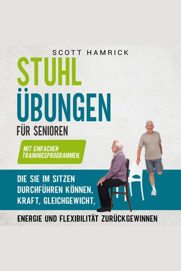 Stuhlübungen für Senioren: Mit einfachen Trainingsprogrammen die Sie im Sitzen durchführen können Kraft Gleichgewicht Energie und Flexibilität zurückgewinnen - cover
