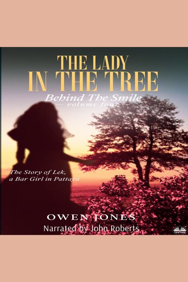 The Lady In The Tree - The Story of Lek A Bar Girl In Pattaya - cover