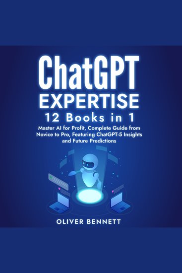 ChatGPT Expertise: 12 Books in 1 - Master AI for Profit Complete Guide from Novice to Pro Featuring ChatGPT-5 Insights and Future Predictions - cover