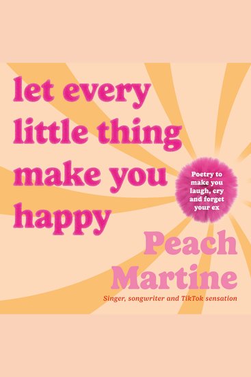 Let Every Little Thing Make You Happy - Poetry to make you laugh cry and forget your ex - cover