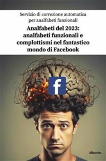 Servizio di correzione automatica per analfabeti funzionali Analfabeti del 2023: analfabeti funzionali e complottismi nel fantastico mondo di Facebook - cover