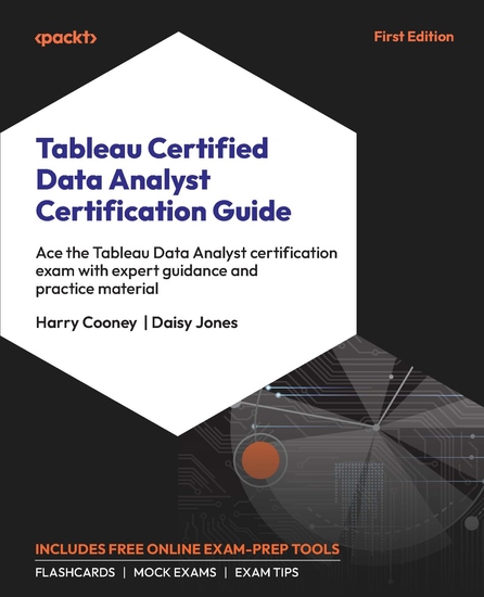 Tableau Certified Data Analyst Certification Guide - Ace the Tableau Data Analyst certification exam with expert guidance and practice material - cover
