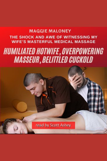 Humiliated Hotwife Overpowering Masseur Belittled Cuckold: The Shock and Awe of Witnessing My Wife’s Masterful Medical Massage - cover