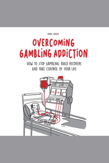Overcoming Gambling Addiction - How to Stop Gambling Build Recovery And Take Control of Your Life - cover