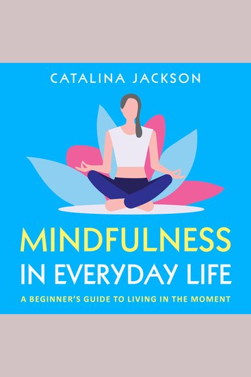 Mindfulness in Everyday Life - A Beginner’s Guide to Living in the Moment - cover