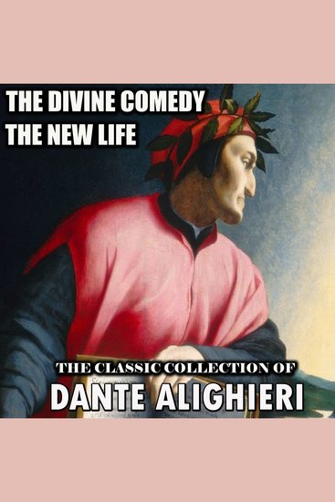 The Classic Collection of Dante Alighieri - The Divine Comedy The New Life - cover