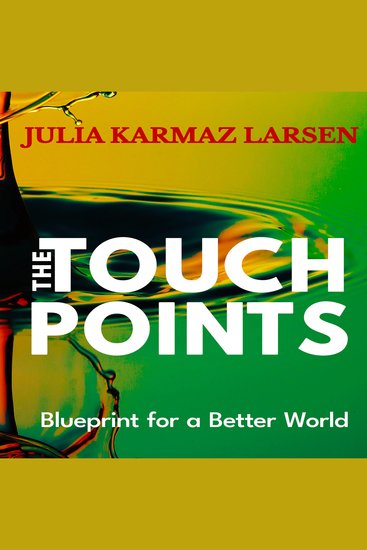 The Touch Points - Blueprint for a Better World | Rethinking Economic Systems Leadership and Global Coexistence - cover
